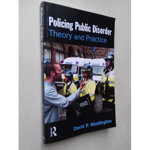 Policing Public Disorder. Teory and Practice. Поліція у сфері громадських заворушень.