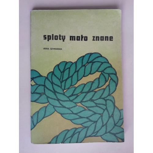 Sploty mało znane. Маловідомі переплетіння. Плетіння. Польською мовою.