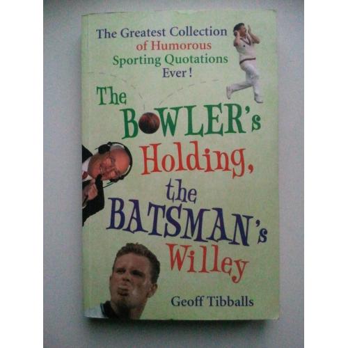 The Bowler's Holding, the Batsman's Willey. Колекція гумористичних спортивних цитат! Англійською.