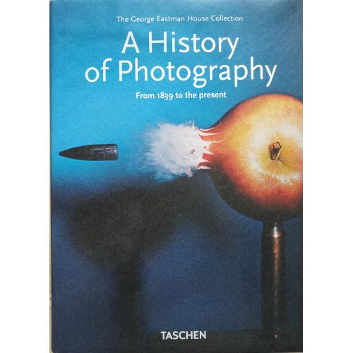 G. Eastman A History of Photography. From 1839 to the Present Джордж Истман История Фотографии 1999