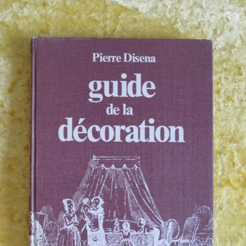 ​GUIDE DE LA DECORATION ET DE SES A-COTES. PIERRE DISENA. / Париж, 1979. / Дизайн.