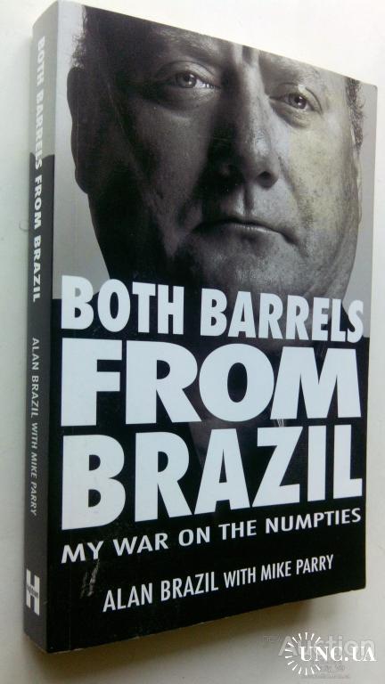 Alan Brazil. Both Barrels from Brazil: My War on the Numpties.
