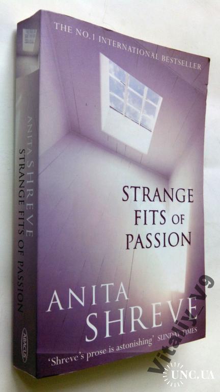 Anita Shreve. Strange Fits of Passion.