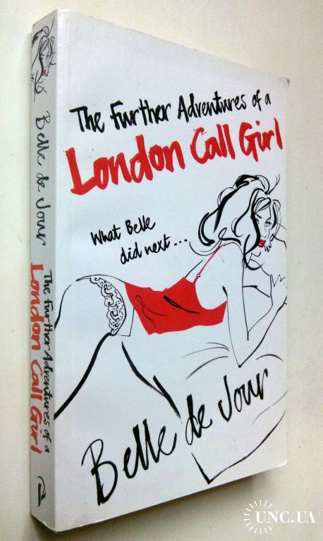 Belle de Jour. The Further Adventures of a London Call Girl.