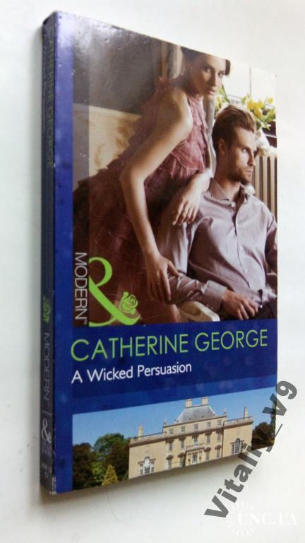 Catherine George. A Wicked Persuasion.