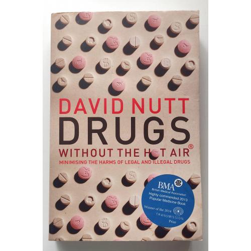 Drugs Without the Hot Air: Minimizing the Harms of Legal and Illegal Drugs. David J. Nutt 