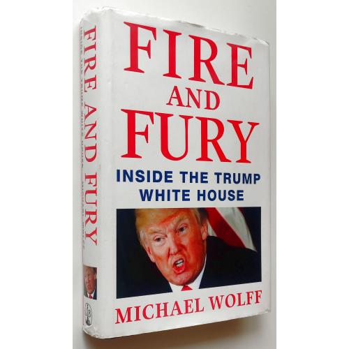 Fire and Fury: Inside the Trump White House. Michael Wolff