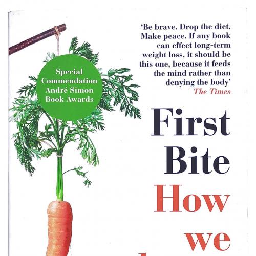 First Bite: How We Learn to Eat. Bee Wilson. 