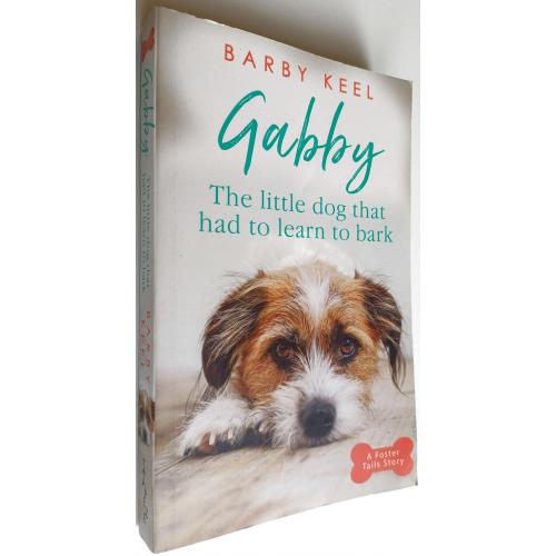 Gabby: The Little Dog That Had to Learn to Bark. Barby Keel