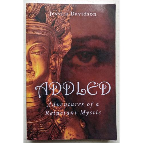 Jessica Davidson. Addled: Adventures of a Reluctant Mystic. (Goodreads Author)