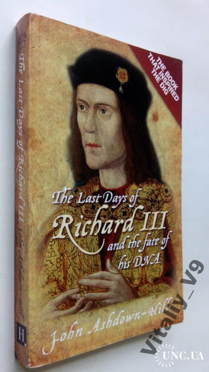 John Ashdown-Hill. The Last Days of Richard III.