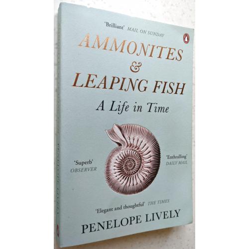 Penelope Lively. Ammonites &amp; Leaping Fish: A Life in Time. 