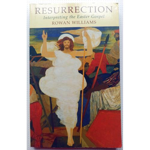 Resurrection: Interpreting the Easter Gospel. Rowan Williams