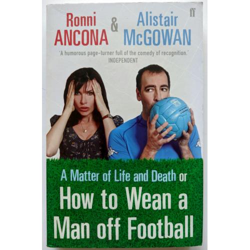 Ronni Ancona, Alistair McGowan. A Matter of Life and Death: Or How to Wean A Man off Football.