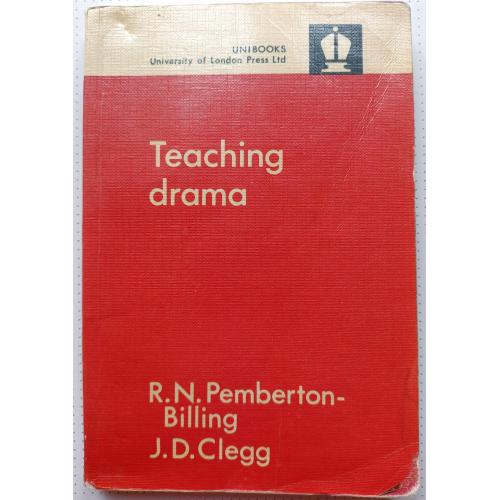 Teaching Drama: An Approach to Educational Drama in the Secondary School. J.D. Clegg 1968