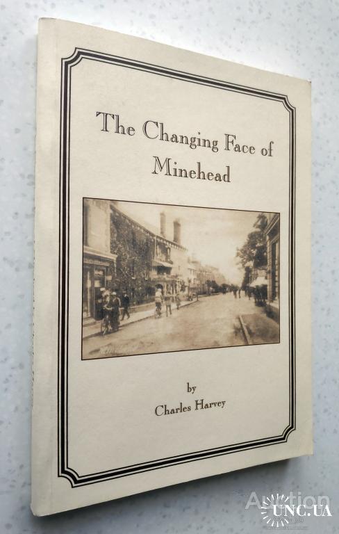 The Changing Face of Minehead. by HARVEY Charles.