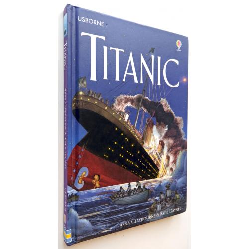 Titanic. Anna Claybourne ,  Katie Daynes ,  Ian McNee  (Illustrator) 