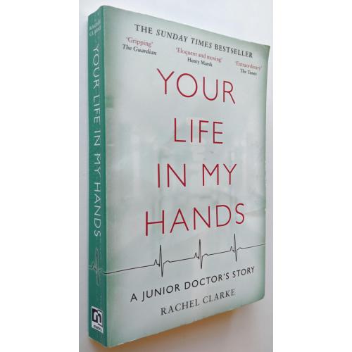 Your Life In My Hands - a Junior Doctor's Story. Rachel Clarke.