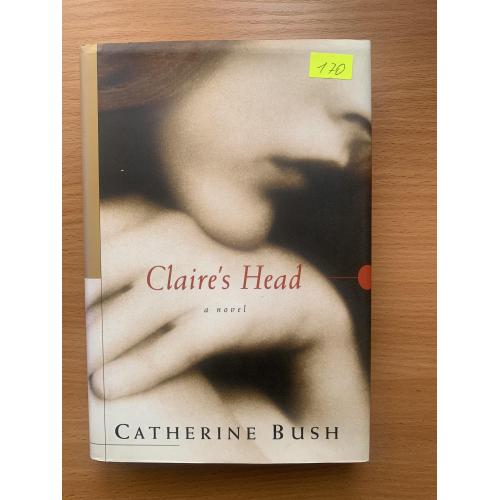 Claire's Head by Catherine Bush 