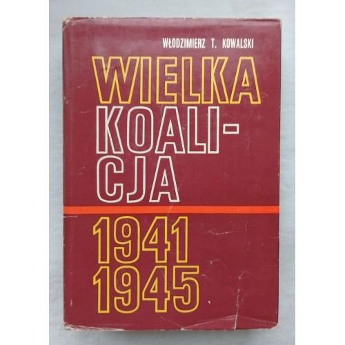 Wielka Koalicja 1941-1945, Wlodzimierz T.Kowalski, MON Warszawa 1978 r.