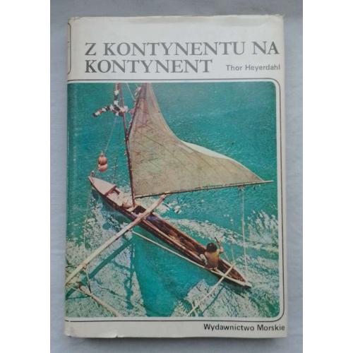 Z Kontynentu na Kontynent, Thor Heyerdahl, Poczatki zeglugi i migracji, WM Gdansk 1983 r.