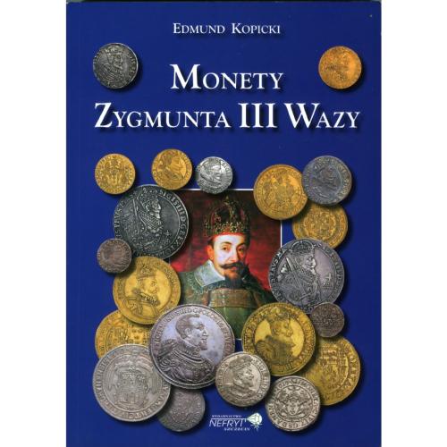 Edmund Kopicki. Monety Zygmunta III Wazy (2007) / Монеты Сигизмунда III Вазы *PDF