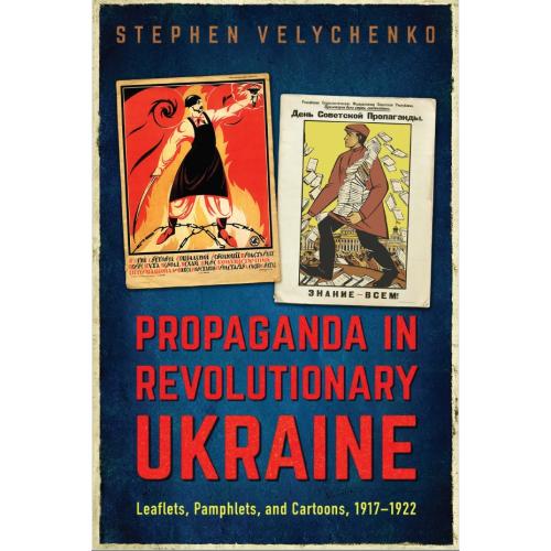 Propaganda in Revolutionary Ukraine. Leaflets, Pamphlets, and Cartoons 1917-1922 (2019) *PDF