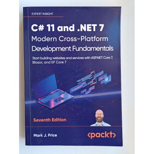 C# 11 and .NET 7. Modern Cross-Platform Development Fundamentals - Mark J. Price -